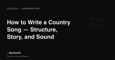 How to Write a Country Song — Structure, Story, and Sound